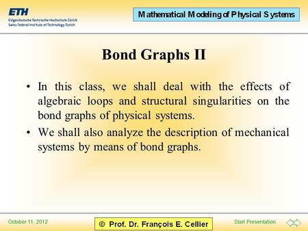 Bond Graphs II In this class, we shall deal with the effects of algebraic loops and structural singularities on the bond graphs of physical systems. We.