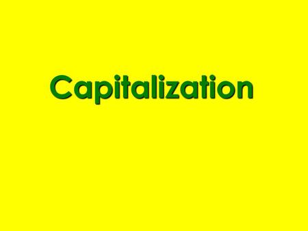 Capitalization. Rules Capitalize: 1.The first word of every sentence. 2.The pronoun I and the interjection O. 3. Proper nouns and proper adjectives.