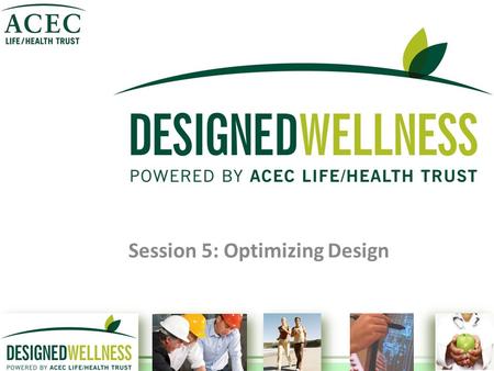 Session 5: Optimizing Design 1. Purpose of Champion Training To provide simple, ongoing education and support for firm-level Wellness Champions who are.