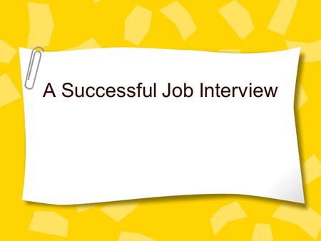 A Successful Job Interview. Walking In… Confidence Good eye Contact Firm Handshake Well-groomed haircut Facial hair neatly groomed Hair away from face.