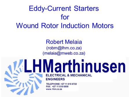 1913 Eddy-Current Starters for Wound Rotor Motors RMWG Wits, 16 Nov 2006 Eddy-Current Starters for Wound Rotor Induction Motors Robert Melaia