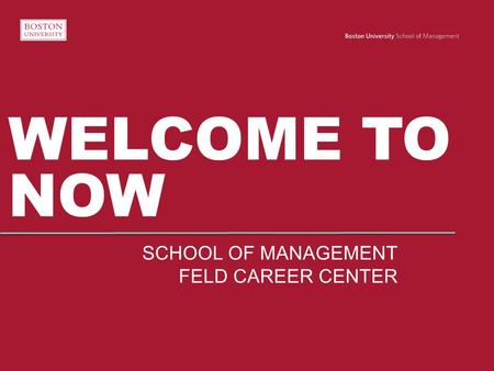 WELCOME TO NOW SCHOOL OF MANAGEMENT FELD CAREER CENTER.