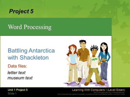 Learning With Computers I (Level Green) ©2012 Cengage Learning. All Rights Reserved. May not be scanned, copied or duplicated, or posted to a publicly.