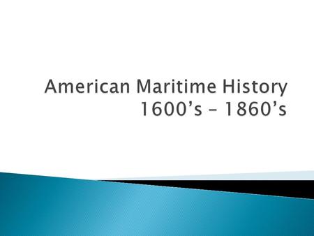 American Maritime History 1600’s – 1860’s