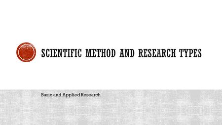 Basic and Applied Research. Notes:  The question asked is either “basic” or “applied”  “Try again…” NEVER with the same data set  *data mining*  Literature.