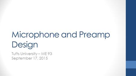 Microphone and Preamp Design Tufts University – ME 93 September 17, 2015.