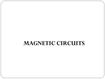 MAGNETIC CIRCUITS.