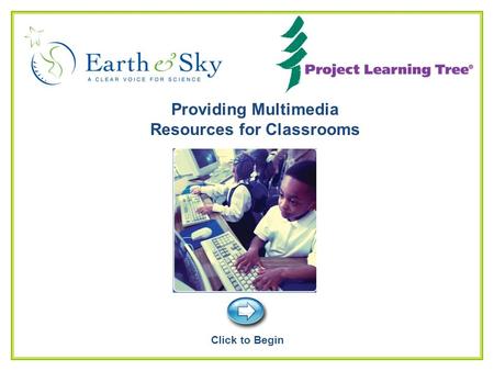 Page 1 Providing Multimedia Resources for Classrooms Click to Begin.