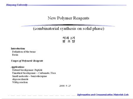 1 Information and Communication Materials Lab. HanyangUniversity HanyangUniversity Resins 일반적으로 polystyrene (1-2 % divinylbenzene 으로 crosslink 된 ) 이.