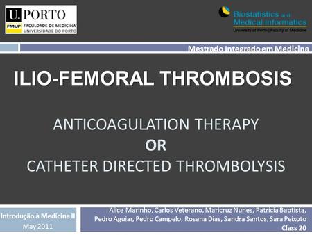 ANTICOAGULATION THERAPY OR CATHETER DIRECTED THROMBOLYSIS Alice Marinho, Carlos Veterano, Maricruz Nunes, Patrícia Baptista, Pedro Aguiar, Pedro Campelo,