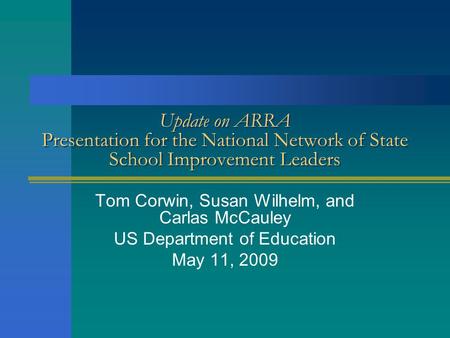 Update on ARRA Presentation for the National Network of State School Improvement Leaders Tom Corwin, Susan Wilhelm, and Carlas McCauley US Department of.