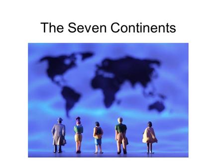 The Seven Continents.