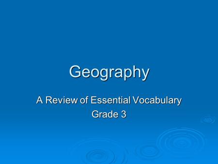 Geography A Review of Essential Vocabulary Grade 3.