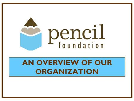 AN OVERVIEW OF OUR ORGANIZATION. P ublic E ducation N eeds C ommunity I nvolvement & L eadership  MISSION Linking community resources with Nashville.