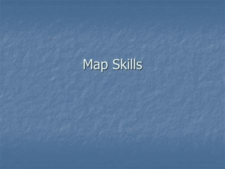 Map Skills. Geography The study of the earth’s surface and the way people use it The study of the earth’s surface and the way people use it.