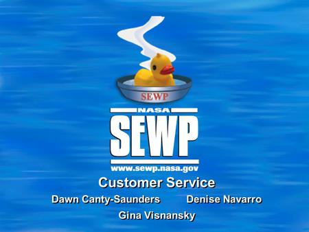 Customer Service Dawn Canty-Saunders Denise Navarro Gina Visnansky.