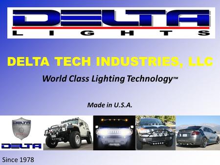 World Class Lighting Technology ™ Made in U.S.A. DELTA TECH INDUSTRIES, LLC Since 1978.