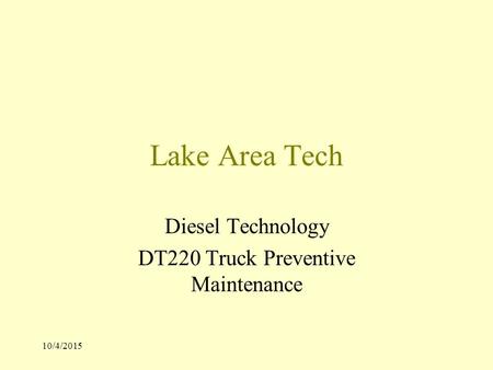 10/4/2015 Lake Area Tech Diesel Technology DT220 Truck Preventive Maintenance.