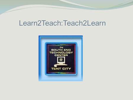 Learn2Teach:Teach2Learn. To build a critical mass of 3,000 – 5,000 young people exposed to emerging technology and science who will catalyze lasting cultural.