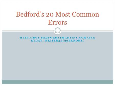 RYDAY_WRITER3E/20ERRORS/ Bedford’s 20 Most Common Errors.