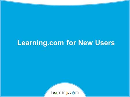 Learning.com for New Users. This presentation will help educators… Login to www.learning.com Edit your Learning.com educator account Access resources.