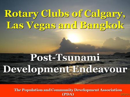 The Population and Community Development Association (PDA) Rotary Clubs of Calgary, Las Vegas and Bangkok 0707V1 Post-Tsunami Development Endeavour.