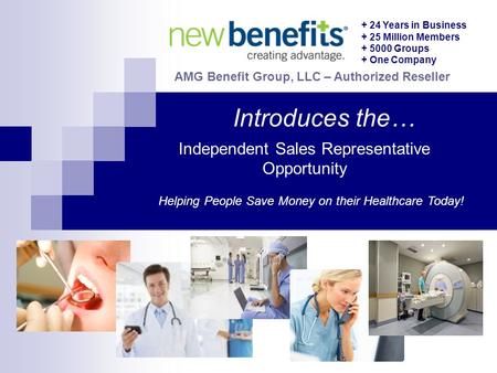 Independent Sales Representative Opportunity Introduces the… AMG Benefit Group, LLC – Authorized Reseller + 24 Years in Business + 25 Million Members +