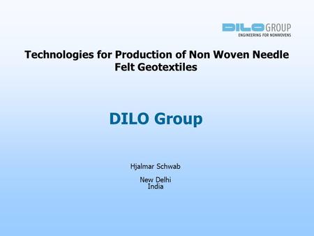 Technologies for Production of Non Woven Needle Felt Geotextiles Hjalmar Schwab New Delhi India DILO Group.