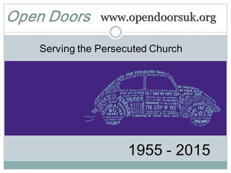 Www.opendoorsuk.org Serving the Persecuted Church 1955 - 2015 Open Doors.