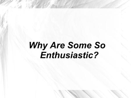 Why Are Some So Enthusiastic?. “If the disciples were totally disappointed and on the verge of desperate flight because of the very real reason of the.