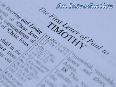 Introduction to First Timothy Timothy’s Early Life – Before Meeting Paul Timothy’s Early Life – Before Meeting Paul – Raised by a godly mother & grandmother.