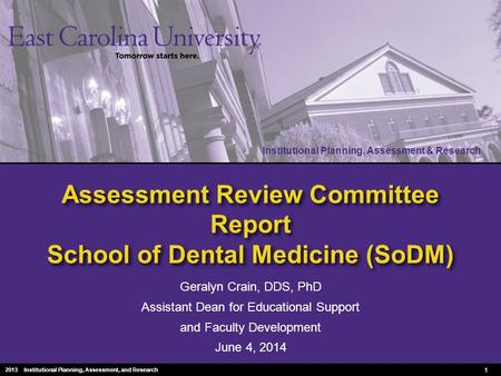 Institutional Planning, Assessment & Research 2010 Institutional Planning, Assessment & Research Assessment Review Committee Report School of Dental Medicine.