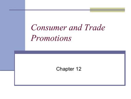 Consumer and Trade Promotions Chapter 12. Consumer Promotions Defined An incentive or an enticement that encourages a consumer to either select or purchase.