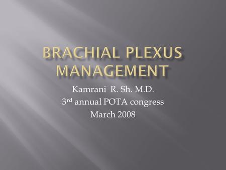 Kamrani R. Sh. M.D. 3 rd annual POTA congress March 2008.