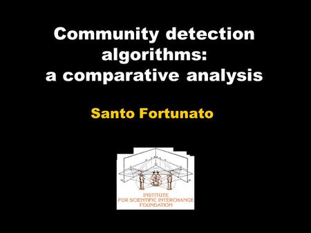 Community detection algorithms: a comparative analysis Santo Fortunato.