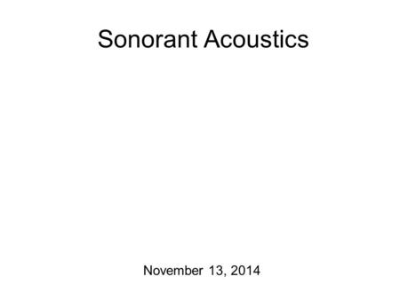 Sonorant Acoustics November 13, 2014 Playing Catch Up! I graded lots of homework over the break! You also owe me the Formant measuring homework now.