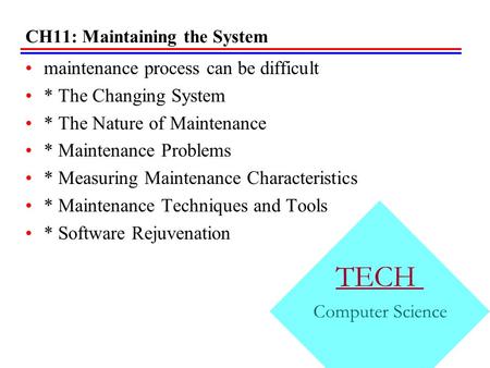 CH11: Maintaining the System maintenance process can be difficult * The Changing System * The Nature of Maintenance * Maintenance Problems * Measuring.