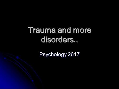 Trauma and more disorders.. Psychology 2617. Introduction Lesions Lesions Anoxia a hypoxia Anoxia a hypoxia Anoxia is a complete cutoff of oxygen while.