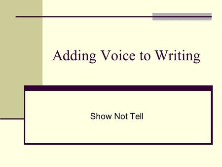 Adding Voice to Writing Show Not Tell. Telling… The girls were excited.