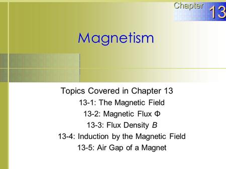 13 Magnetism Chapter Topics Covered in Chapter 13