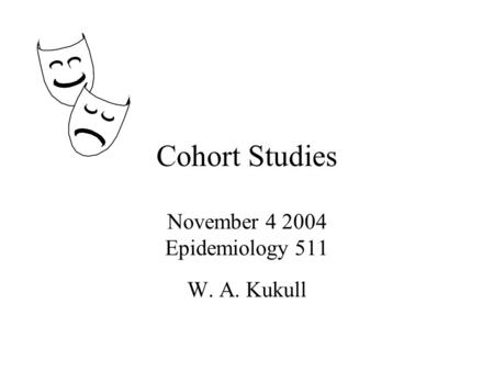 Cohort Studies November 4 2004 Epidemiology 511 W. A. Kukull.