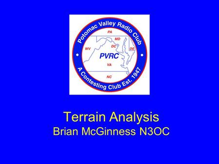 Terrain Analysis Brian McGinness N3OC. Terrain Analysis Now that we know what angle signals arrive at, and what effect antenna height has on takeoff angle,