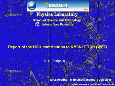 Report of the HOU contribution to KM3NeT TDR (WP2) A. G. Tsirigotis In the framework of the KM3NeT Design Study WP2 Meeting - Marseilles, 29June-3 July.