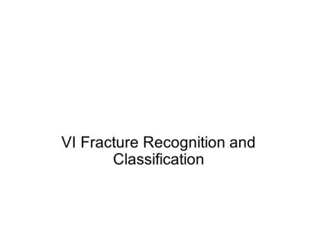 VI Fracture Recognition and Classification Radiologic Interpretation of Fractures Physical Therapy Considerations Prescribing appropriate modalities.