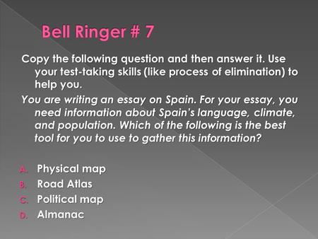 Copy the following question and then answer it. Use your test-taking skills (like process of elimination) to help you. You are writing an essay on Spain.