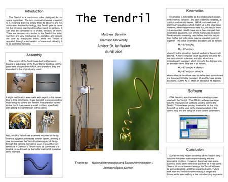 The Tendril Matthew Bennink Clemson University Advisor: Dr. Ian Walker SURE 2006 Introduction The Tendril is a continuum robot designed for in- space inspection.