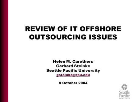 8 October 2004 Review of IT Offshore Outsourcing Issues Helen M. Carothers Gerhard Steinke REVIEW OF IT OFFSHORE OUTSOURCING ISSUES Helen M. Carothers.