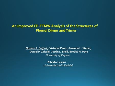 An Improved CP-FTMW Analysis of the Structures of Phenol Dimer and Trimer Nathan A. Seifert, Cristobal Perez, Amanda L. Steber, Daniel P. Zaleski, Justin.