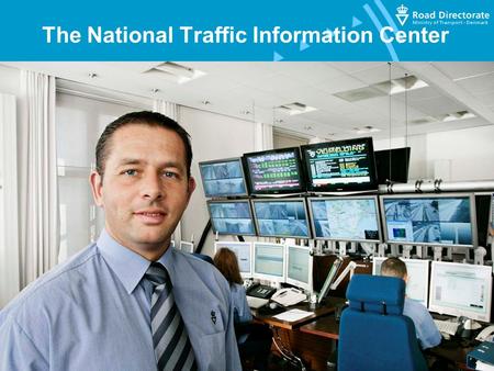 The National Traffic Information Center. Program – 15 minutes General information about the National Traffic Information Center, task organisation, skills,