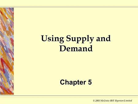 © 2003 McGraw-Hill Ryerson Limited Using Supply and Demand Chapter 5.